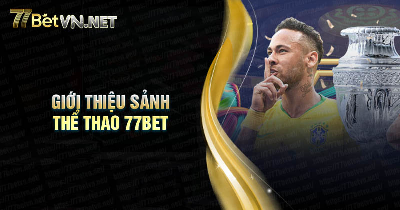 Đôi nét về sảnh thể thao 77Bet