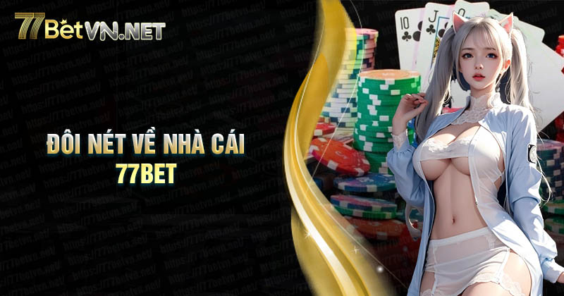 Giới thiệu đôi nét về nhà cái 77Bet