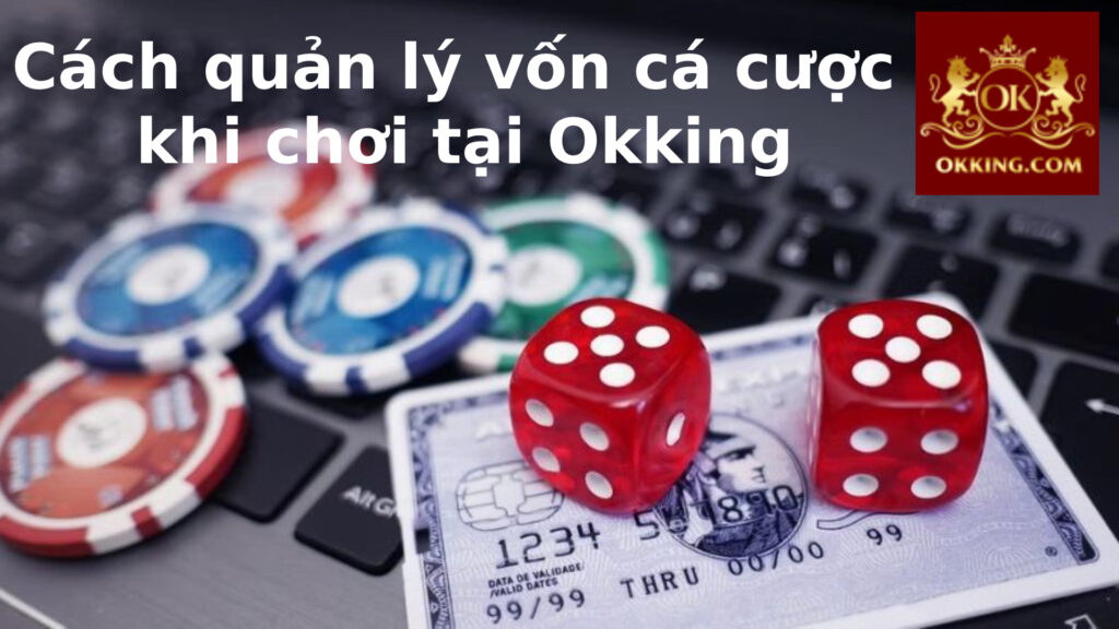 Quản Lý Vốn Khi Cá Cược Tại Okking