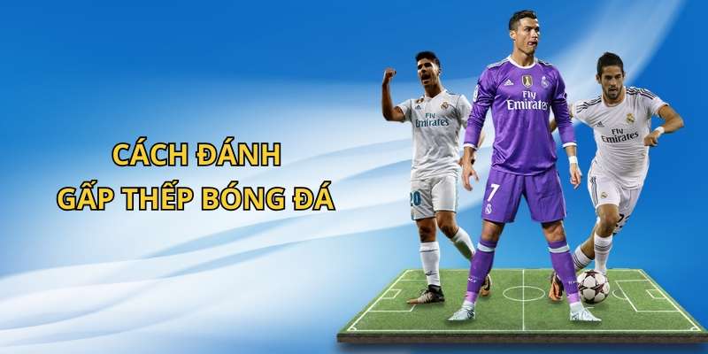 Gấp Thếp Bóng Đá 77Bet: Tăng Tỷ Lệ Thắng Lớn Trong Tầm Tay 3 Một số ưu nhược điểm khi chọn cách đánh gấp thếp bóng đá