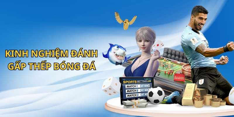 Gấp Thếp Bóng Đá 77Bet: Tăng Tỷ Lệ Thắng Lớn Trong Tầm Tay 4 Kinh nghiệm để đánh gấp thếp bóng đá đảm bảo hiệu quả