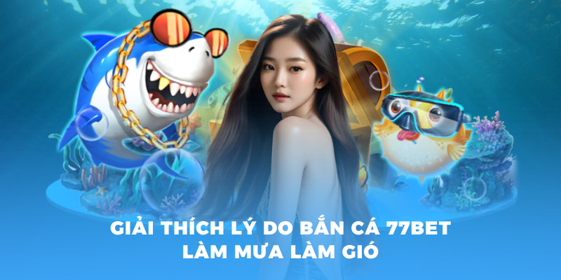 Khám Phá Thế Giới Bắn Cá Nhị Gia Đỉnh Cao Tại 77BET 3 Giải thích lý do bắn cá 77BET được dân chơi săn lùng