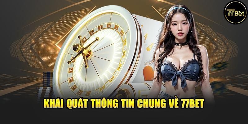 Giới Thiệu 77Bet - Sân Chơi Hấp Dẫn Cho Hội Viên Đam Mê 1 Giới thiệu 77Bet đầy đủ