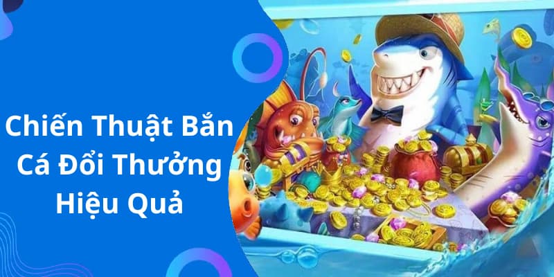 Bắn Cá Trúng Thưởng Uy Tín - Tựa Game Top 1 Trên Thị Trường 4 Cẩm nang đi săn hữu hiệu nên bỏ túi