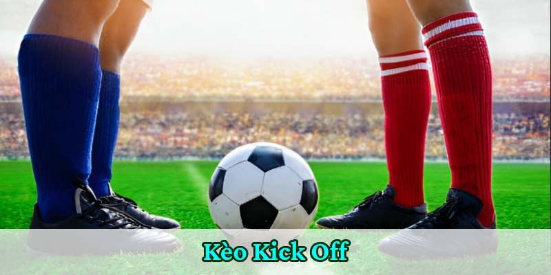 Kèo Kick Off 77Bet - Các Điều Nên Nhớ Trước Lúc Đặt Cược 3 Cách đặt kèo kick off đơn giản
