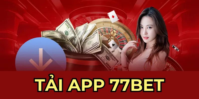 Tải App 77Bet - Ứng Dụng Siêu Tiện Lợi Và Linh Hoạt Nhất 1 tai app 77bet