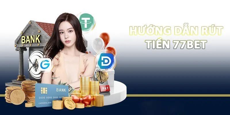 Rút Tiền 77Bet Đơn Giản Và Dễ Dàng Chỉ Với 1 Phút 2 Có nhiều cách để giao dịch rút tiền 77Bet
