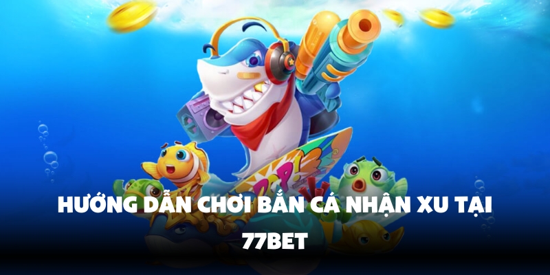 Tham gia các ván bắn cá đầy thử thách