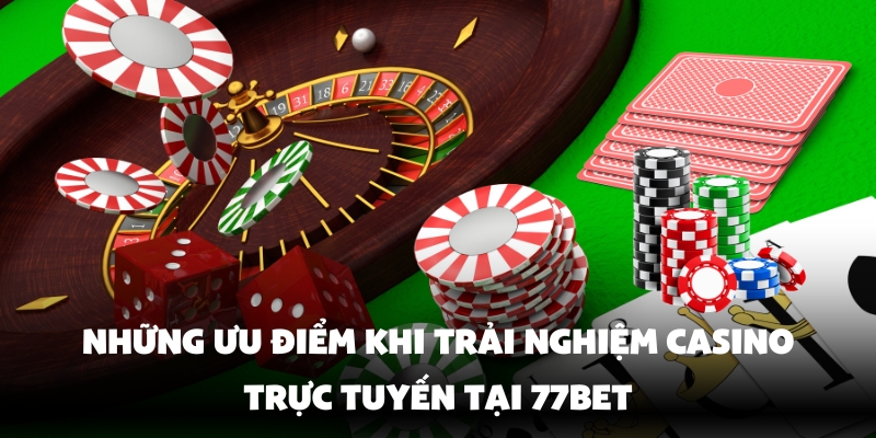 Lợi ích vượt trội của casino trực tuyến