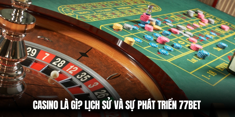 Casino Là Gì? Giải Mã Sòng Bạc Và Cách Chơi Hiệu Quả Cùng 77Bet 2 Tìm hiểu casino là gì?