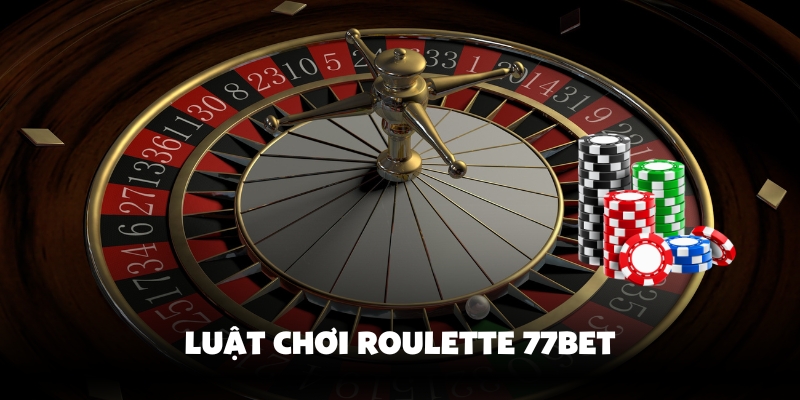 Roulette 77Bet - Chơi Cá Cược Đỉnh Cao, Thắng Lớn Mỗi Ngày 4 Cách chơi vòng quay Roulette